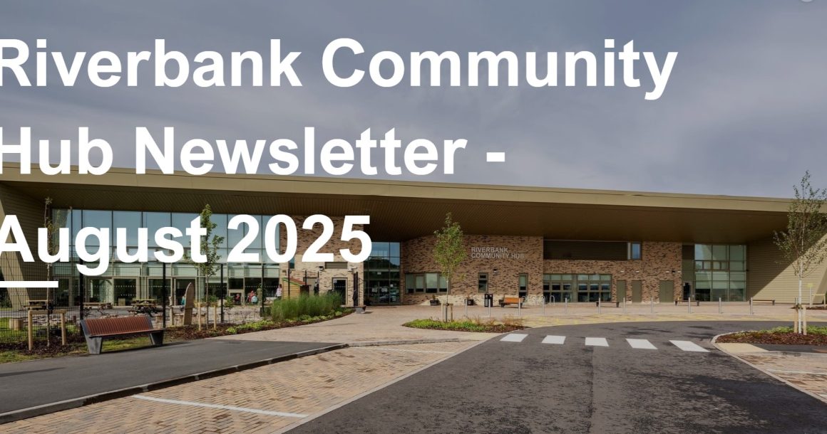 Riverbank Community Hub Newsletter – August 2025